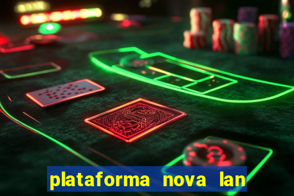 plataforma nova lan  ada hoje 2024